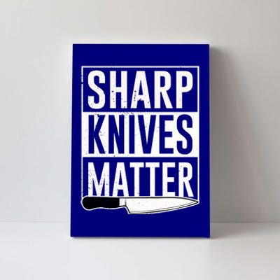 Sharp Knives Matter Cook Funny Culinary Funny Chef Gift Canvas