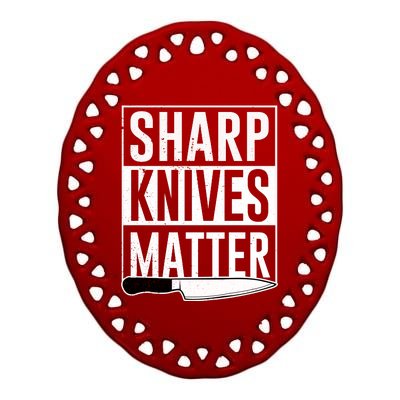 Sharp Knives Matter Cook Funny Culinary Funny Chef Gift Ceramic Oval Ornament