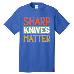 Sharp Knives Matter Cooking Lover Kitchen Chef Gift Tall T-Shirt