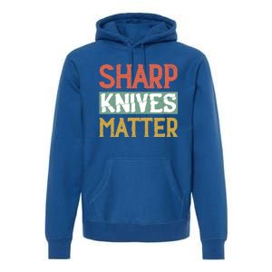 Sharp Knives Matter Cooking Lover Kitchen Chef Gift Premium Hoodie