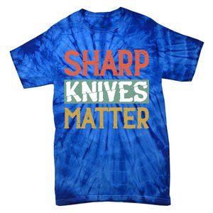 Sharp Knives Matter Cooking Lover Kitchen Chef Gift Tie-Dye T-Shirt