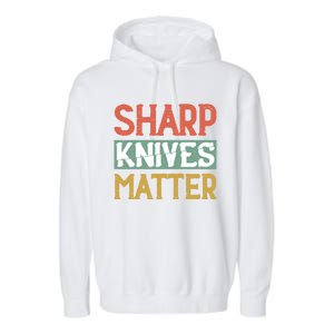 Sharp Knives Matter Cooking Lover Kitchen Chef Gift Garment-Dyed Fleece Hoodie