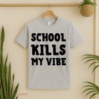 School Kills My Vibe Funny School Kills My Vibe T-Shirt