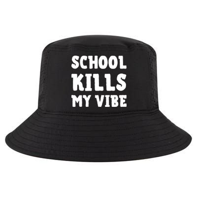 School Kills My Vibe Funny School Kills My Vibe Cool Comfort Performance Bucket Hat