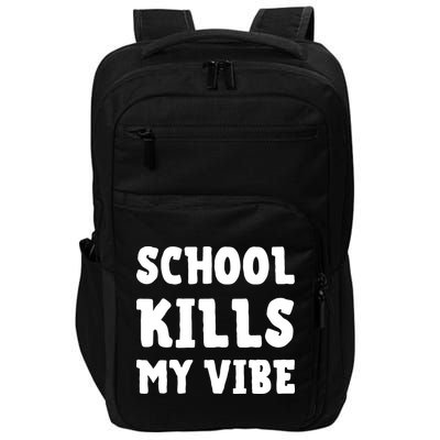 School Kills My Vibe Funny School Kills My Vibe Impact Tech Backpack