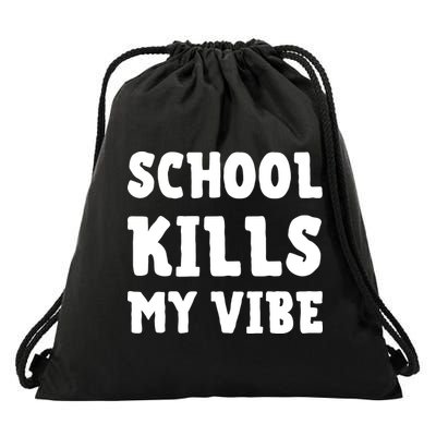 School Kills My Vibe Funny School Kills My Vibe Drawstring Bag
