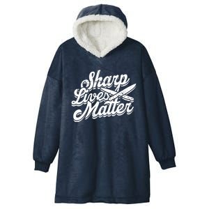 Sharp Knives Matter Sharp Knife Cut Forge And Mold Meaningful Gift Hooded Wearable Blanket