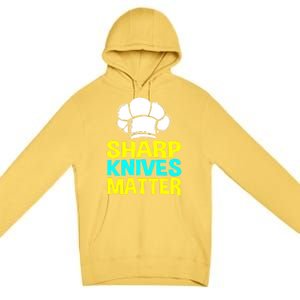 Sharp Knives Matter Chef Cook Cooking Funny Gift Gift Premium Pullover Hoodie