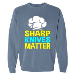 Sharp Knives Matter Chef Cook Cooking Funny Gift Gift Garment-Dyed Sweatshirt