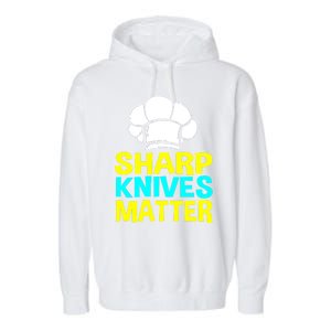 Sharp Knives Matter Chef Cook Cooking Funny Gift Gift Garment-Dyed Fleece Hoodie