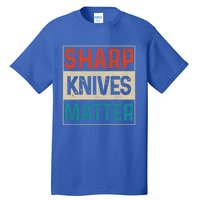 Sharp Knives Matter Funny Chef Cooking Vintage Gift Funny Gift Tall T-Shirt