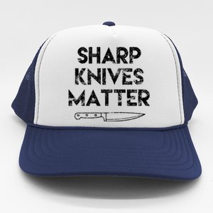 Sharp Knives Matter Chef Present Funny Saying Cooking Gift Trucker Hat