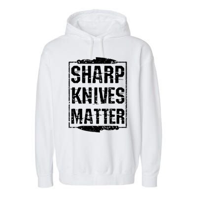 Sharp Knives Matter Chefs Tee Chef Knife Culinary Christmas Great Gift Garment-Dyed Fleece Hoodie