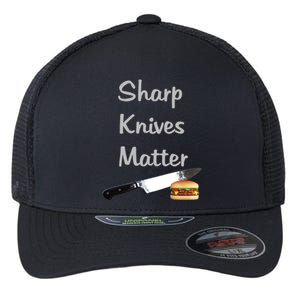 Sharp Knives Matter Cook Funny Culinary Funny Chef Gift Flexfit Unipanel Trucker Cap