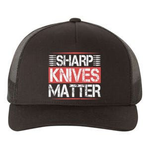 Sharp Knives Matter Funny Culinary Chef Cooking Gifts Humor Yupoong Adult 5-Panel Trucker Hat