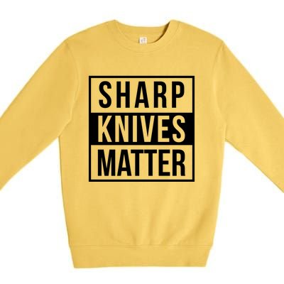 Sharp Knives Matter Funny Culinary Chef Bbq Grill Gift Premium Crewneck Sweatshirt