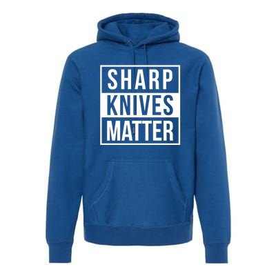 Sharp Knives Matter Funny Culinary Chef Bbq Grill Gift Premium Hoodie