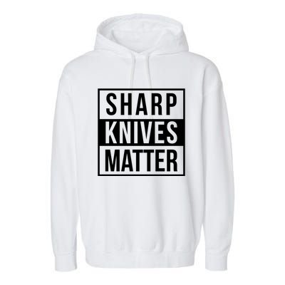 Sharp Knives Matter Funny Culinary Chef Bbq Grill Gift Garment-Dyed Fleece Hoodie