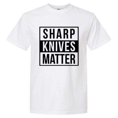 Sharp Knives Matter Funny Culinary Chef Bbq Grill Gift Garment-Dyed Heavyweight T-Shirt