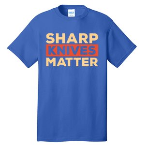 Sharp Knives Matter Funny Knife Culinary Gift Idea For Chef Gift Tall T-Shirt