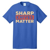 Sharp Knives Matter Funny Knife Culinary Gift Idea For Chef Gift Tall T-Shirt