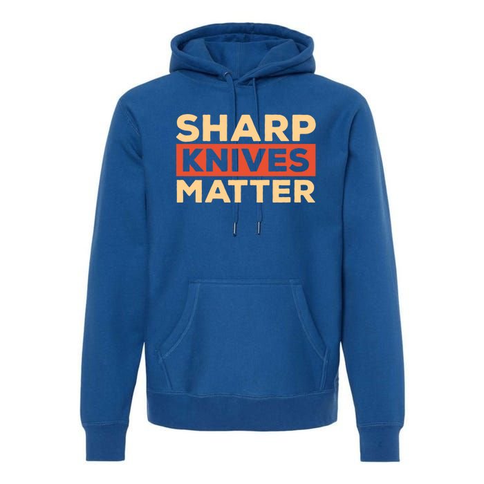 Sharp Knives Matter Funny Knife Culinary Gift Idea For Chef Gift Premium Hoodie