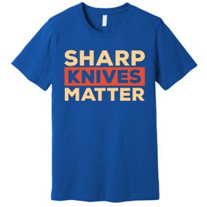 Sharp Knives Matter Funny Knife Culinary Gift Idea For Chef Gift Premium T-Shirt