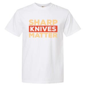 Sharp Knives Matter Funny Knife Culinary Gift Idea For Chef Gift Garment-Dyed Heavyweight T-Shirt