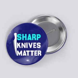 Sharp Knives Matter Funny Outfit Gift Button