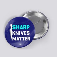 Sharp Knives Matter Funny Outfit Gift Button