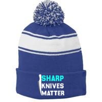 Sharp Knives Matter Funny Outfit Gift Stripe Pom Pom Beanie