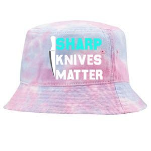 Sharp Knives Matter Funny Outfit Gift Tie-Dyed Bucket Hat