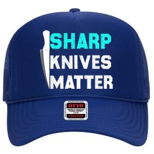 Sharp Knives Matter Funny Outfit Gift High Crown Mesh Back Trucker Hat