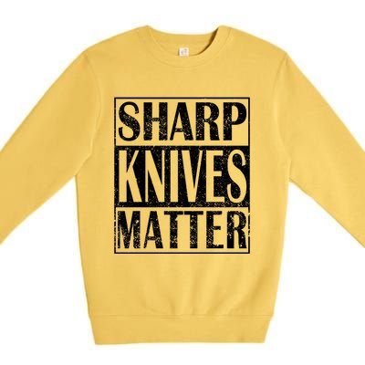 Sharp Knives Matter Outdoor Enthusiast Tee Gift Premium Crewneck Sweatshirt