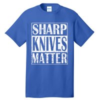 Sharp Knives Matter Outdoor Enthusiast Tee Gift Tall T-Shirt