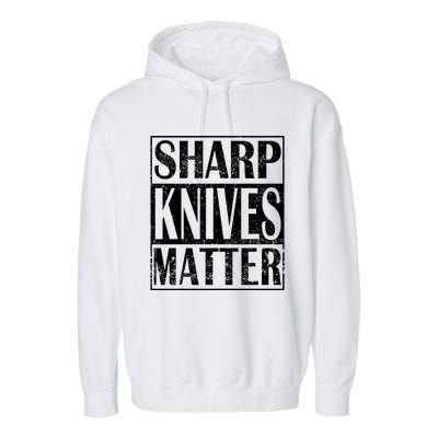 Sharp Knives Matter Outdoor Enthusiast Tee Gift Garment-Dyed Fleece Hoodie