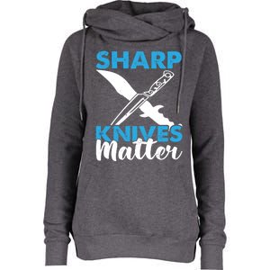 Sharp Knives Matter Knife Collector Bladesmith Knifeaholic Gift Womens Funnel Neck Pullover Hood