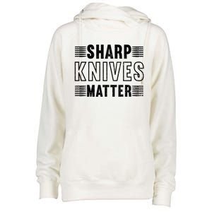 Sharp Knives Matter Cool Gift Womens Funnel Neck Pullover Hood