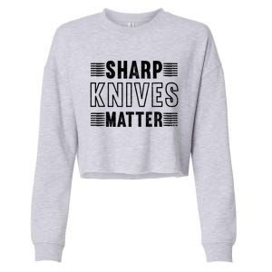 Sharp Knives Matter Cool Gift Cropped Pullover Crew