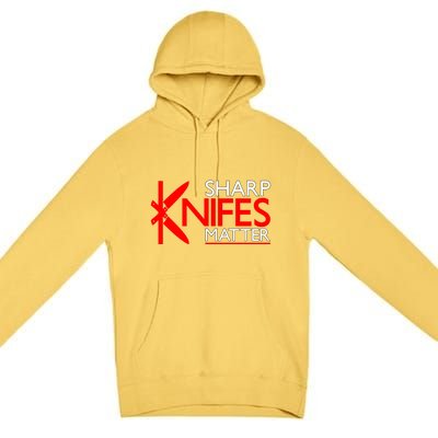 Sharp Knives Matter Gift Premium Pullover Hoodie