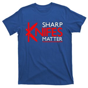 Sharp Knives Matter Gift T-Shirt