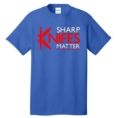 Sharp Knives Matter Gift Tall T-Shirt