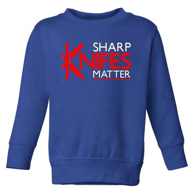 Sharp Knives Matter Gift Toddler Sweatshirt