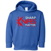 Sharp Knives Matter Gift Toddler Hoodie