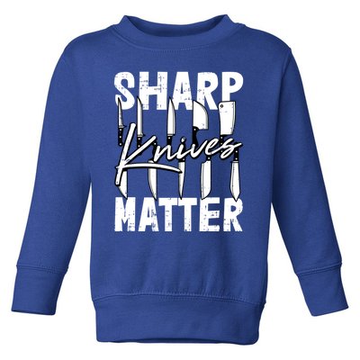 Sharp Knives Matter Motive Cooking Chef Gift Toddler Sweatshirt