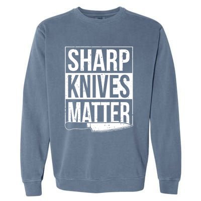 Sharp Knives Matter Cook Funny Culinary Funny Chef Gift Garment-Dyed Sweatshirt