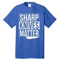 Sharp Knives Matter Cook Funny Culinary Funny Chef Gift Tall T-Shirt