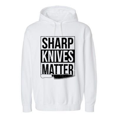 Sharp Knives Matter Cook Funny Culinary Funny Chef Gift Garment-Dyed Fleece Hoodie