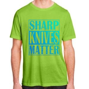 Sharp Knives Matter Outdoor Enthusiast Tee Meaningful Gift Adult ChromaSoft Performance T-Shirt