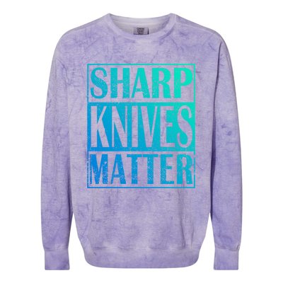 Sharp Knives Matter Outdoor Enthusiast Tee Meaningful Gift Colorblast Crewneck Sweatshirt